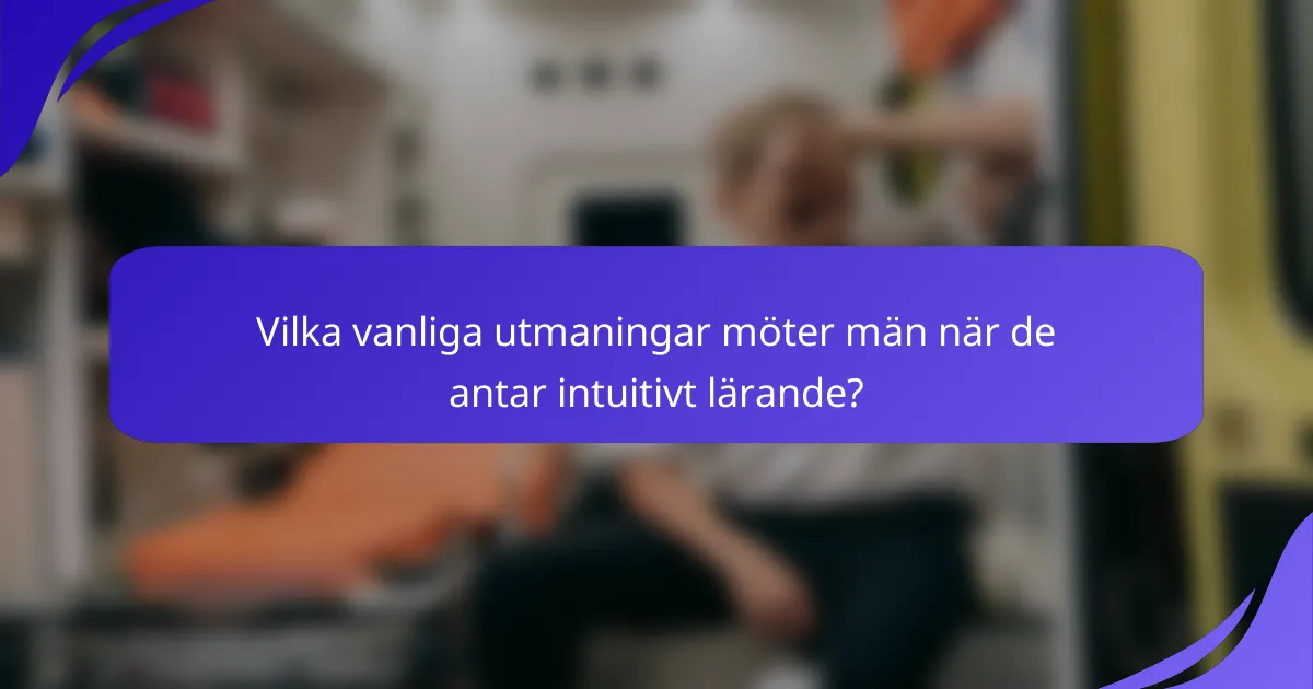 Vilka vanliga utmaningar möter män när de antar intuitivt lärande?