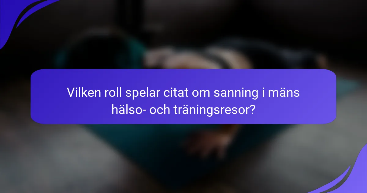 Vilken roll spelar citat om sanning i mäns hälso- och träningsresor?